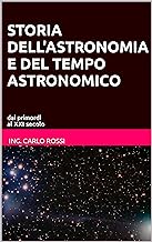 STORIA DELL'ASTRONOMIA E DEL TEMPO ASTRONOMICO: dai primordi al XXI secolo (Collana tecnico scientifica "J. C. Maxwell - ...
